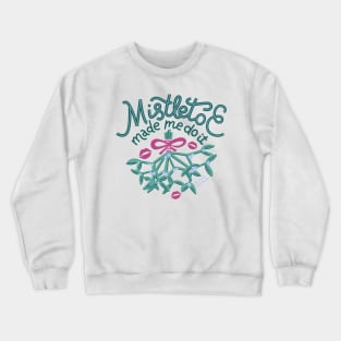 Mistletoe Made Me Do It Crewneck Sweatshirt